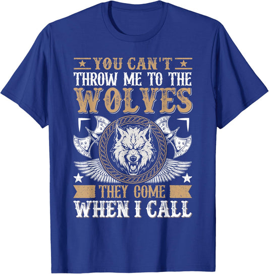 You Can't Throw Me To The Wolves They Come When I Call T-Shirt - T-Shirt | Royal