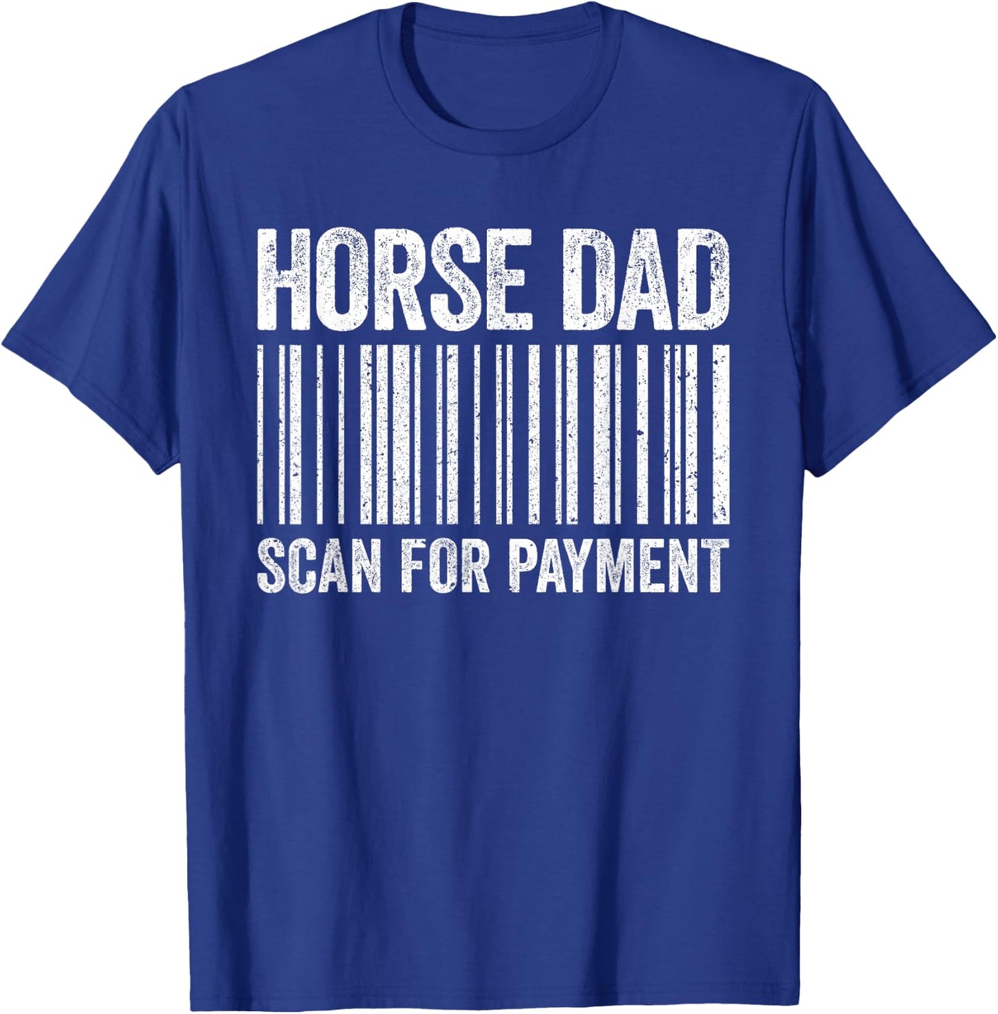 Horse Dad Scan for Payment Shirt Men Horse Lover Daddy T-Shirt - T-Shirt | Royal