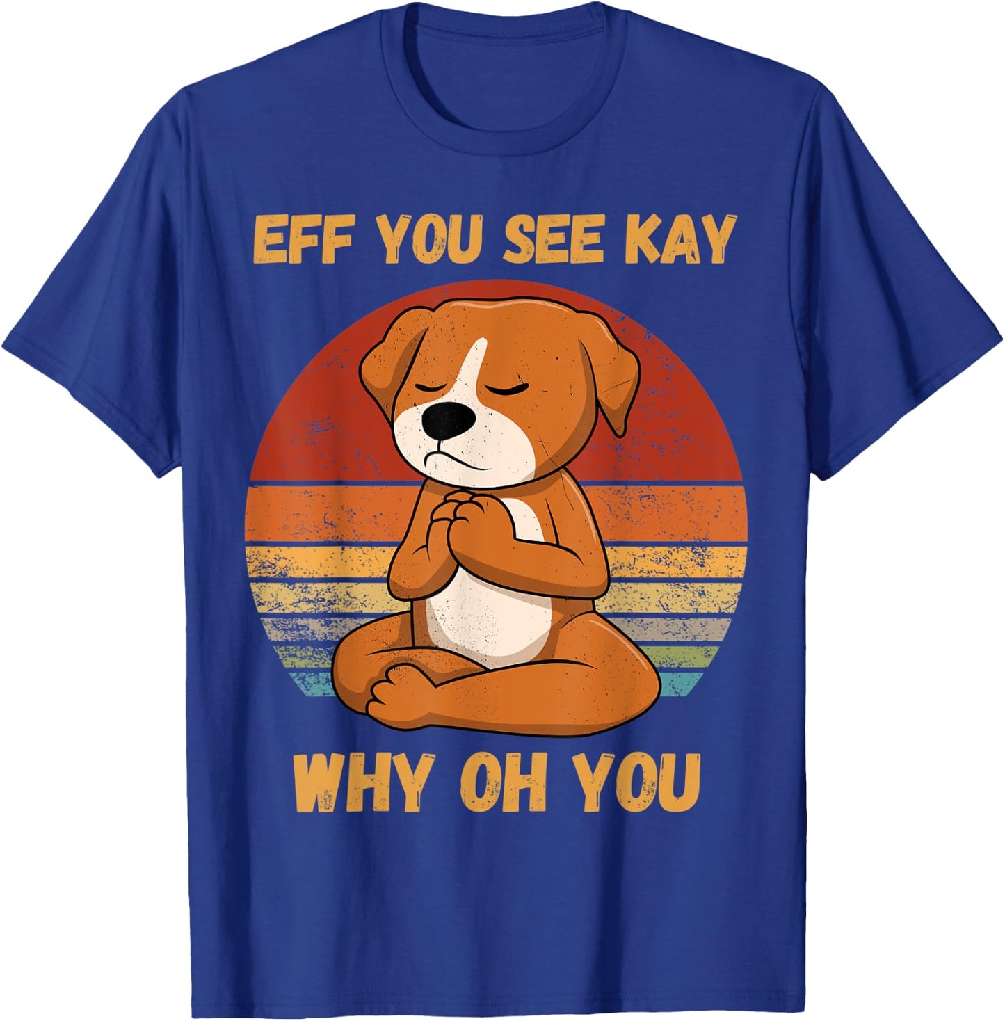 Eff You See Kay Why Oh You Funny Dog Retro Vintage yoga Women T-Shirt - T-Shirt | Royal