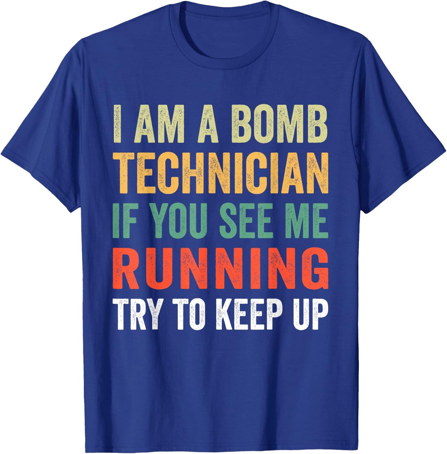 I'm A Bomb Technician If You See Me Running Try To Keep Up T-Shirt - T-Shirt | Royal