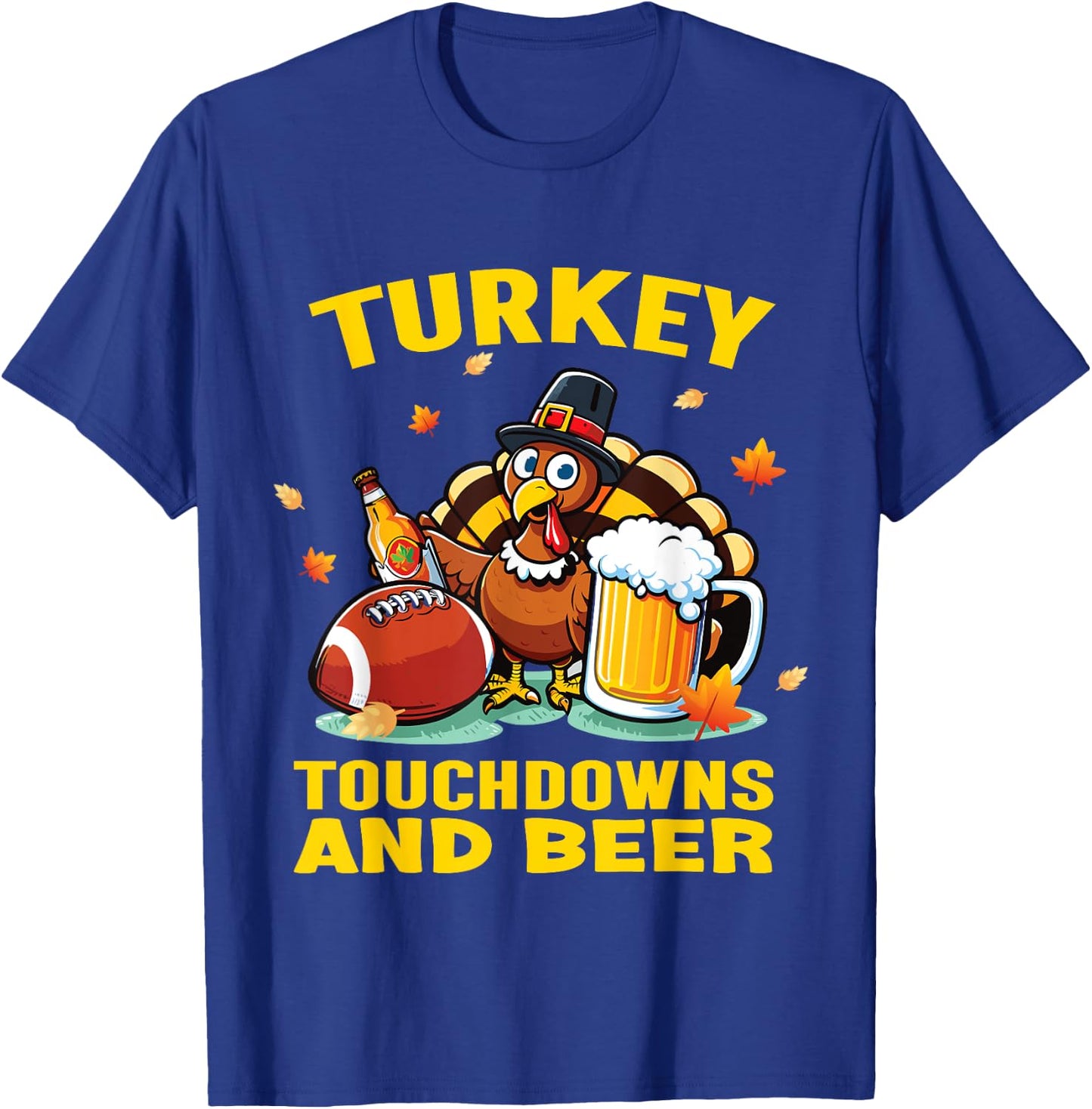 Thanksgiving Turkey Touchdowns And Beer Football Men Women T-Shirt - T-Shirt | Royal