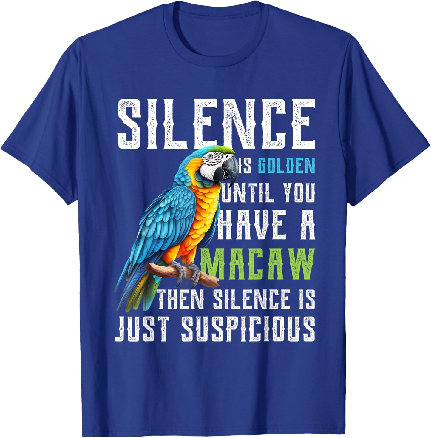 Silence is Golden until you have a Macaw Parrot Macaws T-Shirt - T-Shirt | Royal