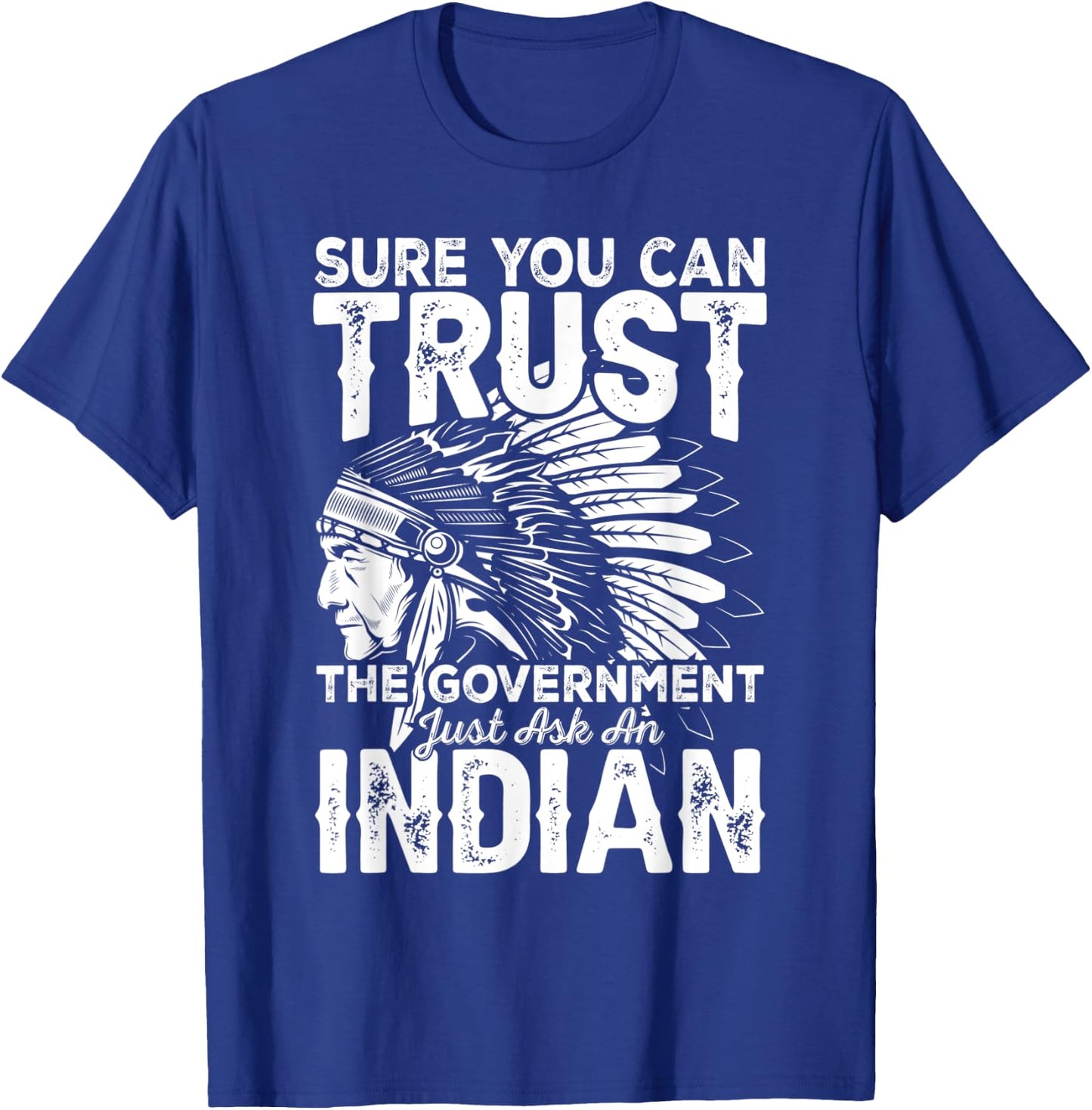 Sure You Can Trust The Government Just Ask An T-Shirt - T-Shirt | Royal
