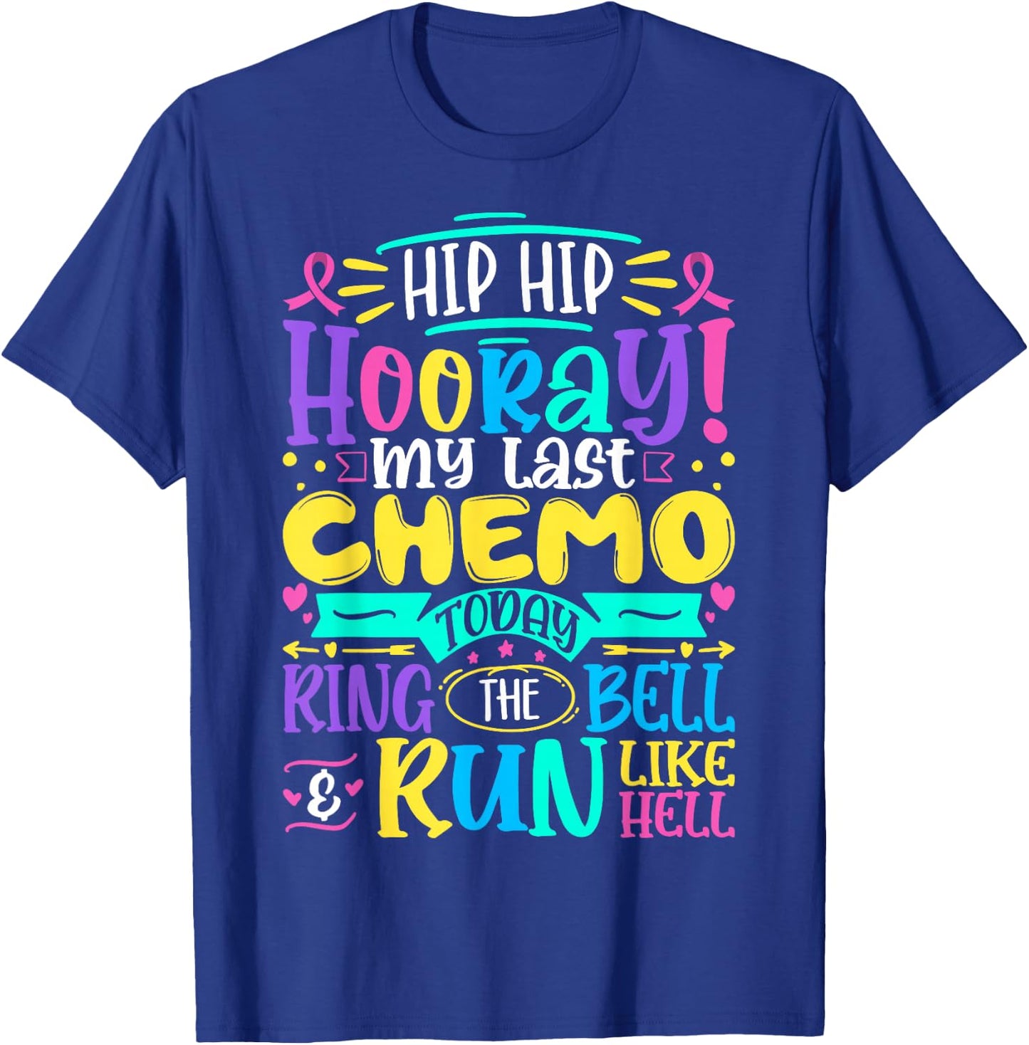 Hip Hip Hooray My Last Chemo - Cancer Awareness Chemotherapy T-Shirt - T-Shirt | Royal