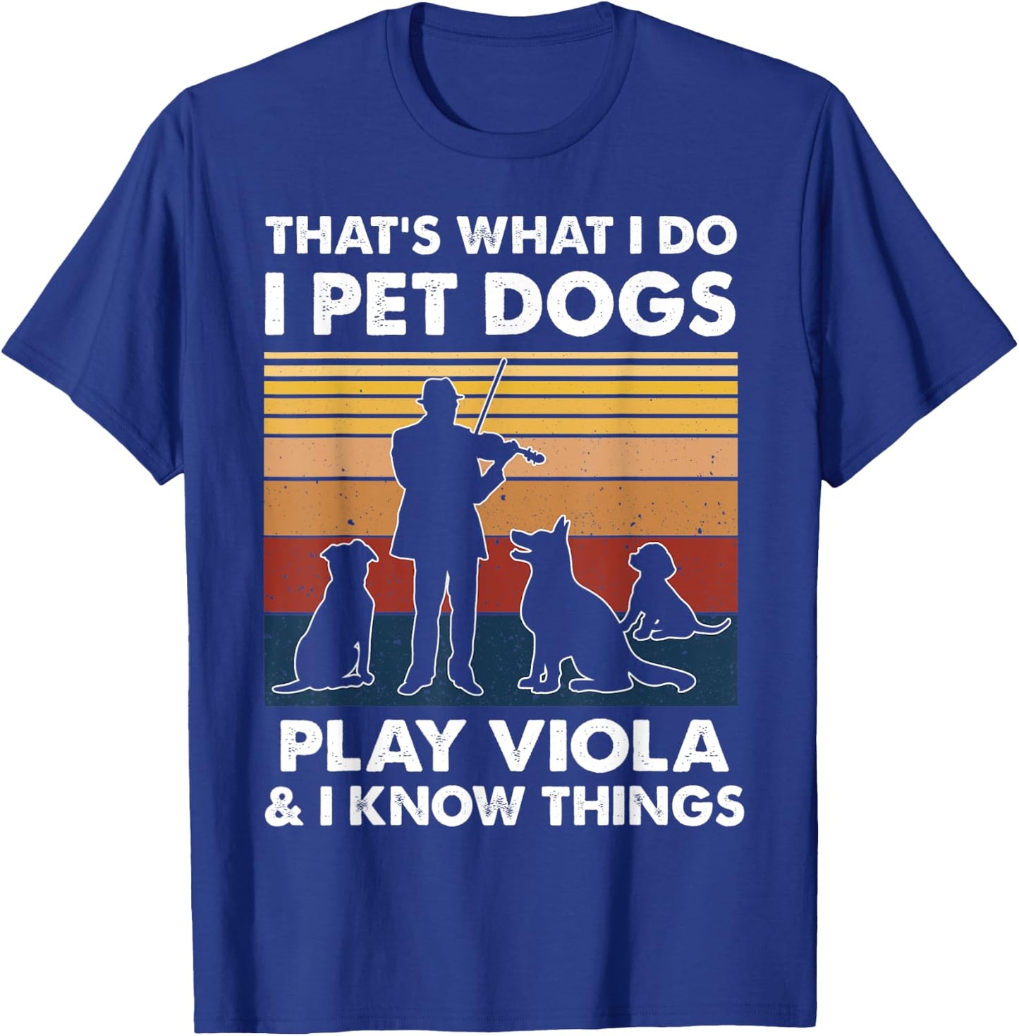 Violist I Do I Pet Dogs Play Viola And I Know Things T-Shirt - T-Shirt | Royal