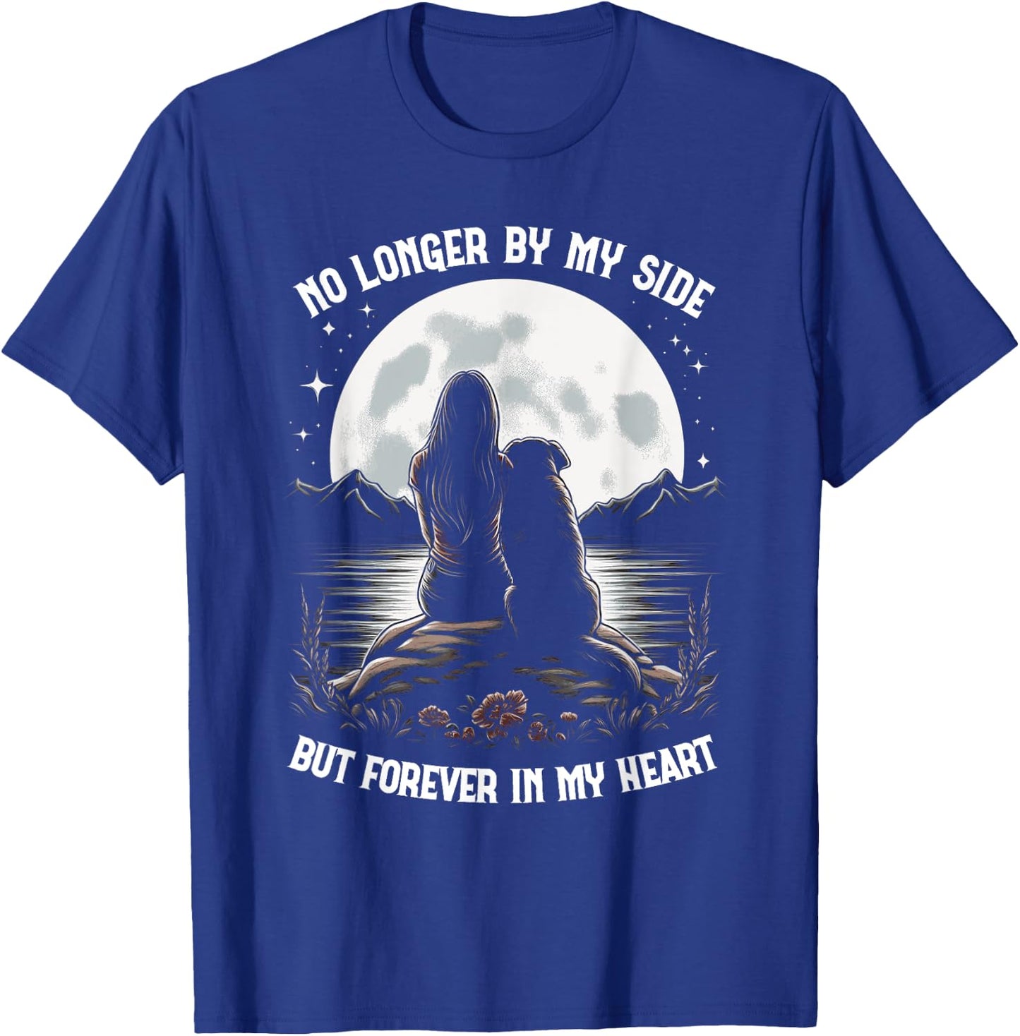 No Longer By My Side But Forever In My Heart Dog Passed Away T-Shirt - T-Shirt | Royal