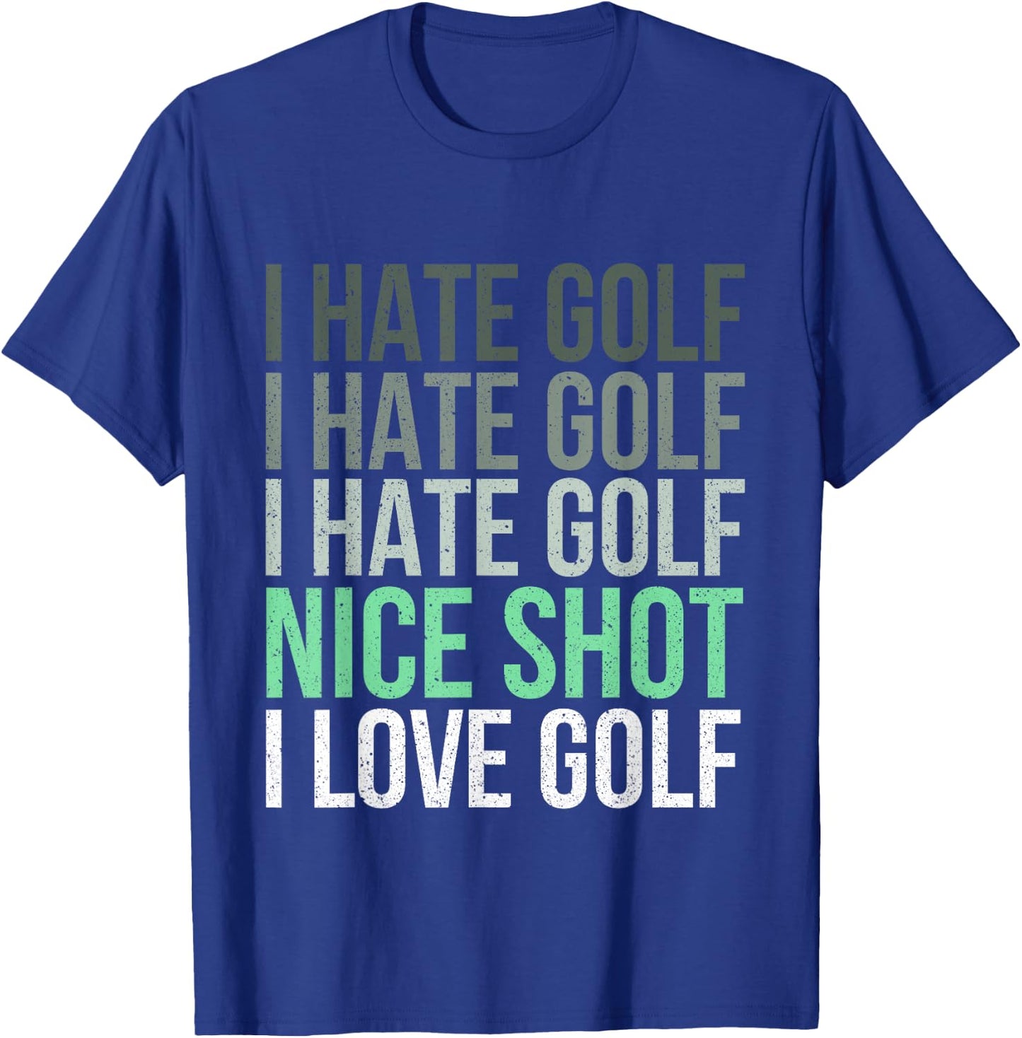 I Hate Golf Nice Shot I Love Golf - Golfer Golfing Lover T-Shirt - T-Shirt | Royal