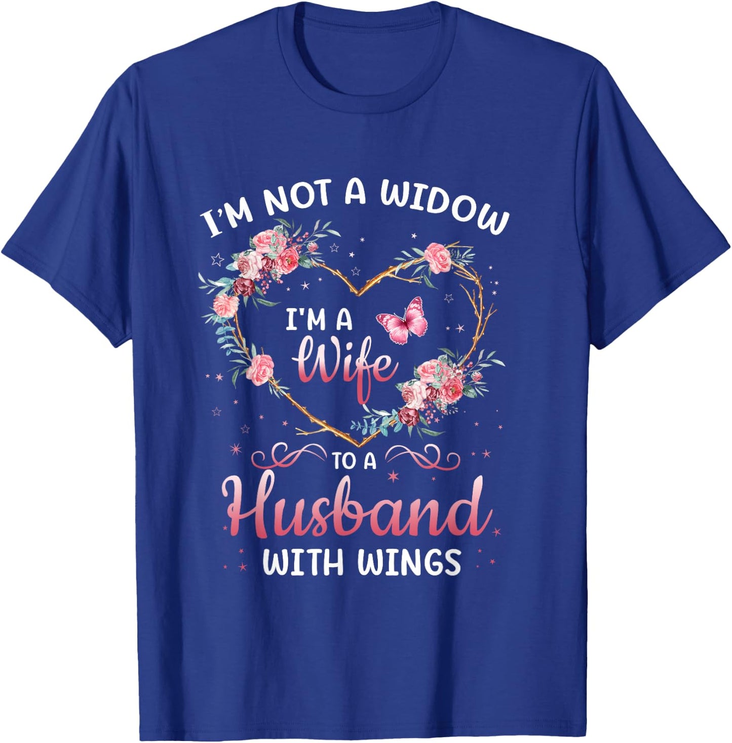 I'm not a widow I'm a wife to a husband with wings T-Shirt - T-Shirt | Royal