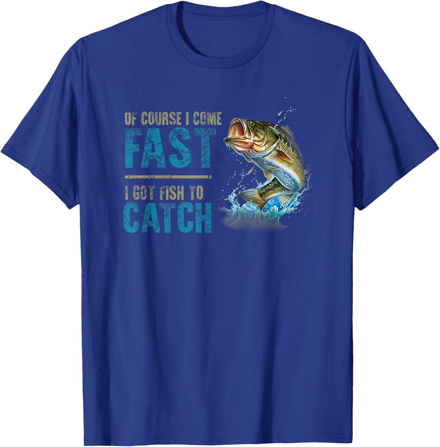 Retro Of Course I Come Fast I Got Fish To Catch Fishing Love T-Shirt - T-Shirt | Royal