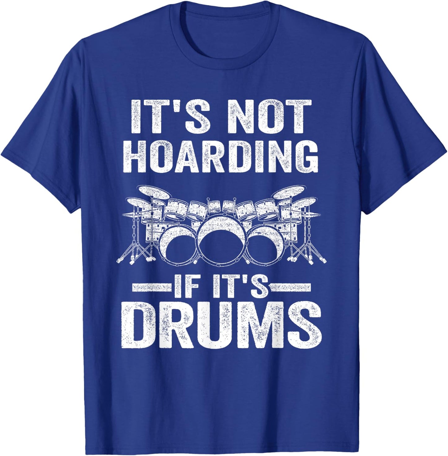 It's Not Hoarding If It's Drums Drumming Funny Drummer T-Shirt - T-Shirt | Royal
