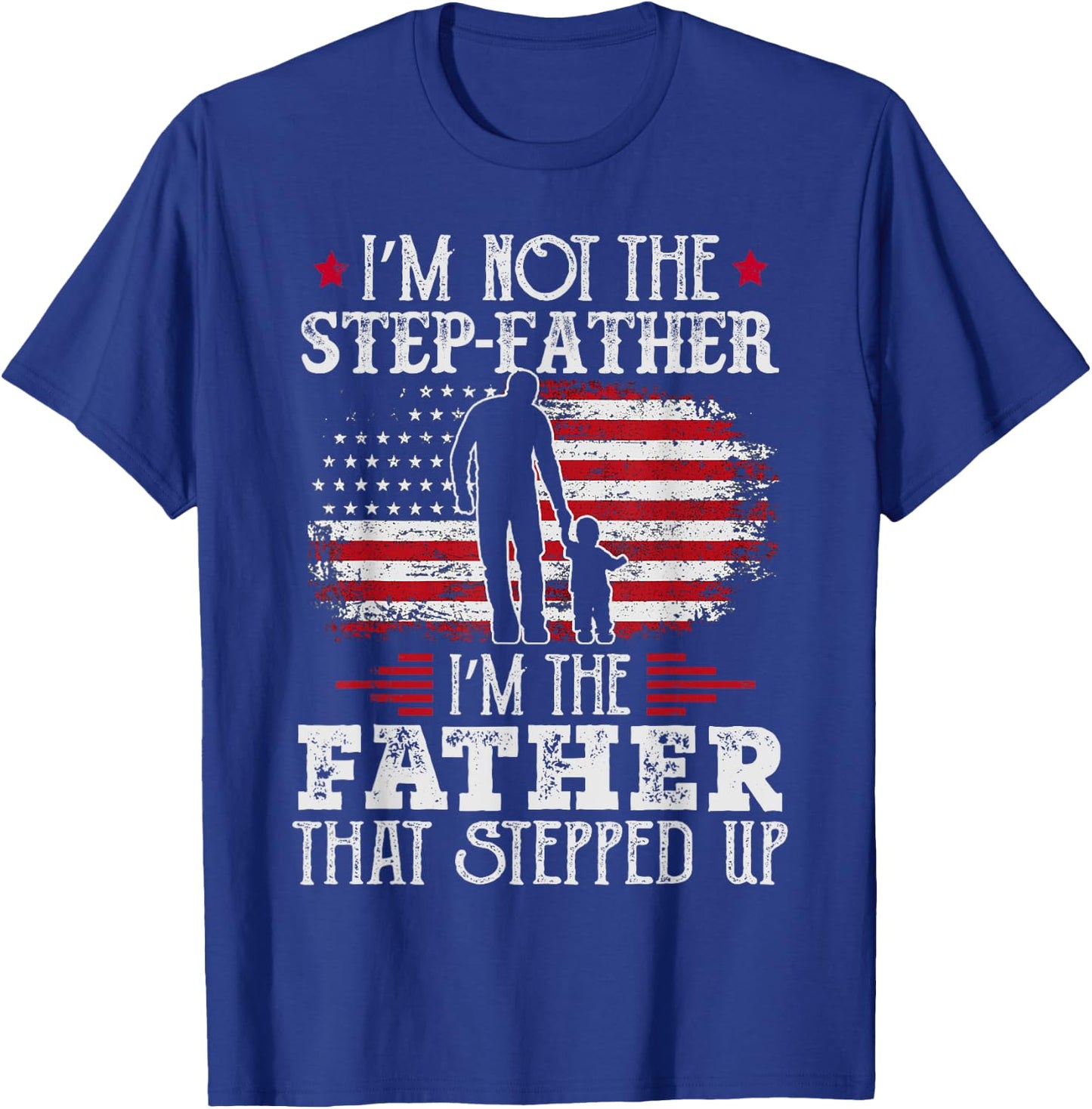I'm Not The Step Father Stepped Up Father's Day Step-Dad T-Shirt - T-Shirt | Royal