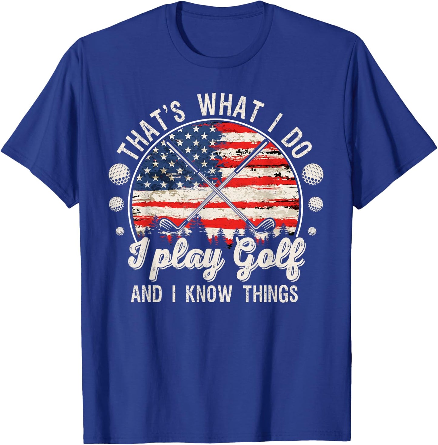 That's What I Do I Play Golf And I Know Things T-Shirt - T-Shirt | Royal