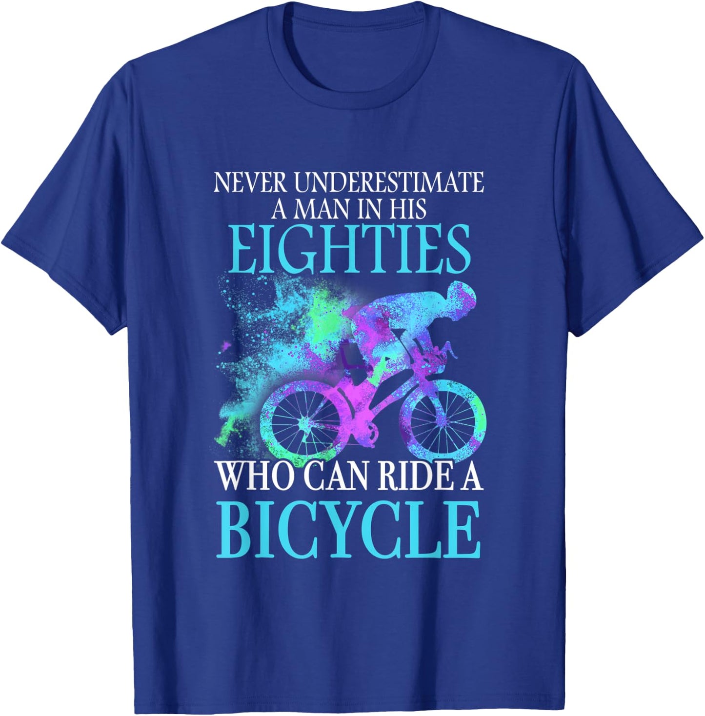 Never Underestimate A Man In His Eighties Can Ride A Bicycle T-Shirt - T-Shirt | Royal