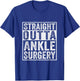 Straight Outta Ankle Surgery - Broken Ankle Surgery Recovery T-Shirt - T-Shirt | Royal