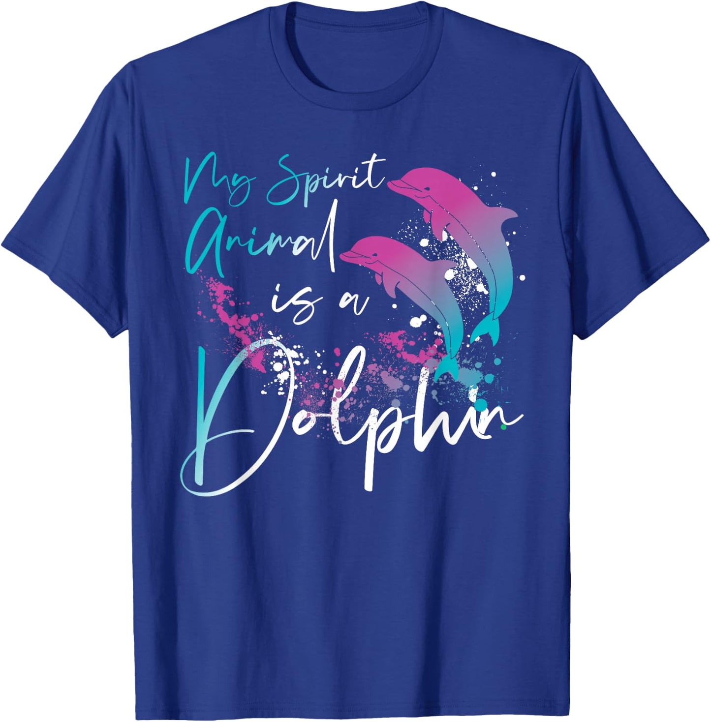Dolphin My Spirit Animal Is A Dolphin T-Shirt - T-Shirt | Royal