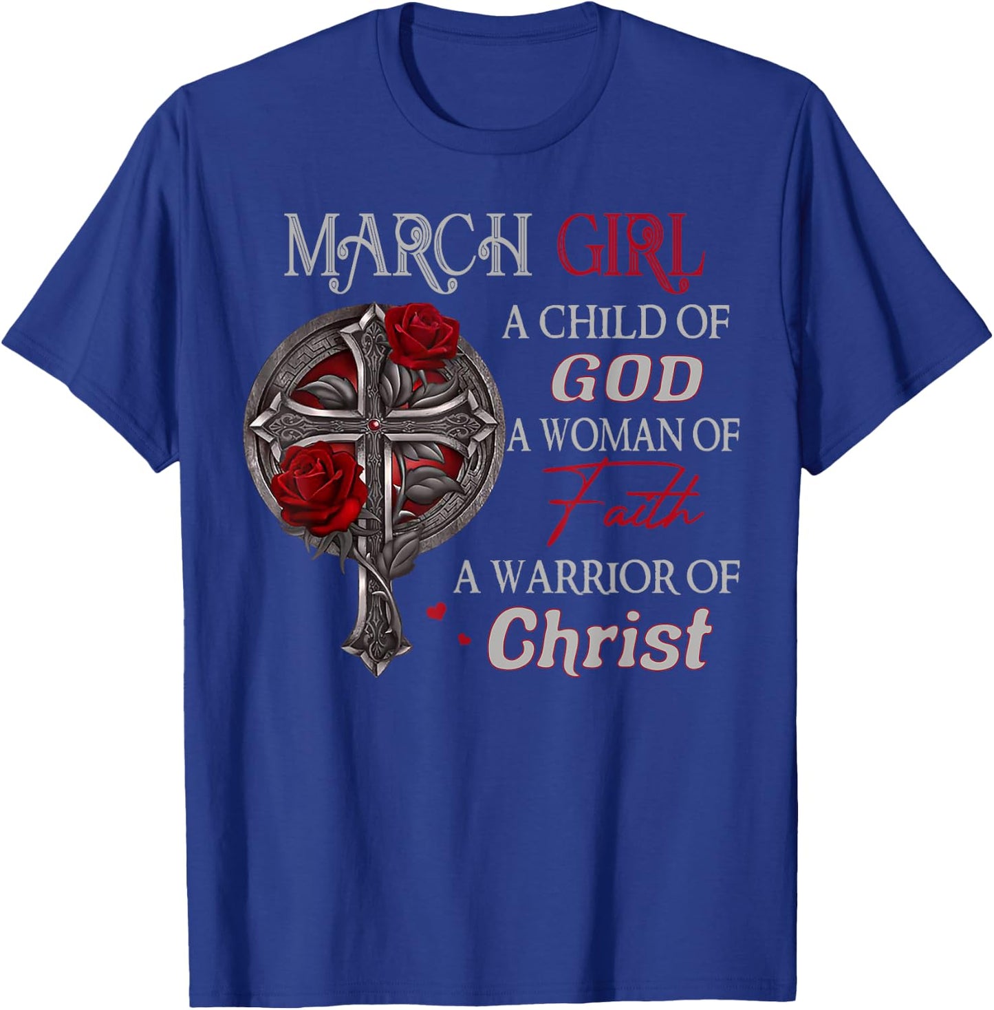 March Girl A Child Of God A Woman Of Faith A Warrior T-Shirt - T-Shirt | Royal