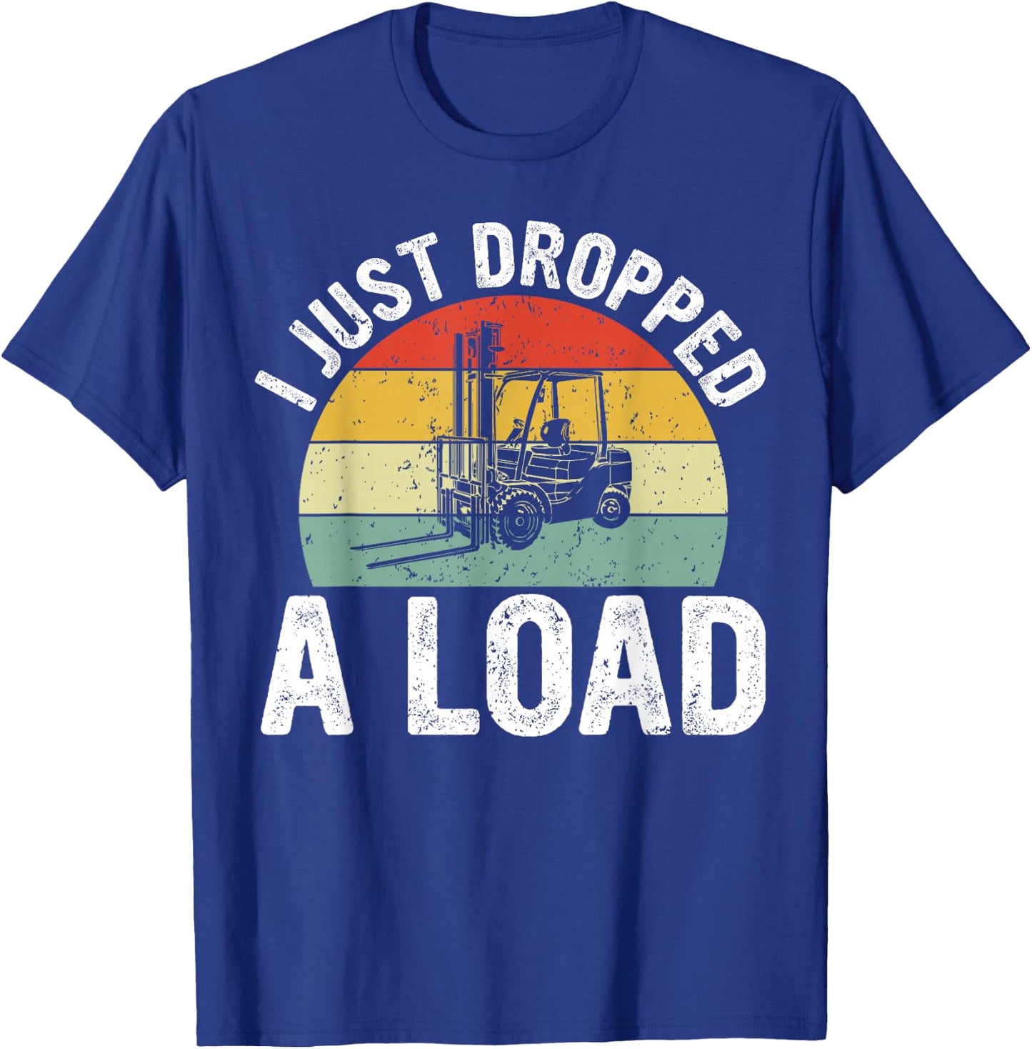 Funny Forklift Certified I just Dropped a Load T-Shirt - T-Shirt | Royal