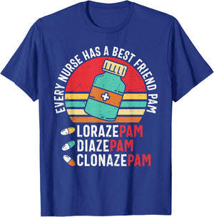Every Nurse Has A Best Friend Named Pam LorazePam DiazePam T-Shirt - T-Shirt | Royal