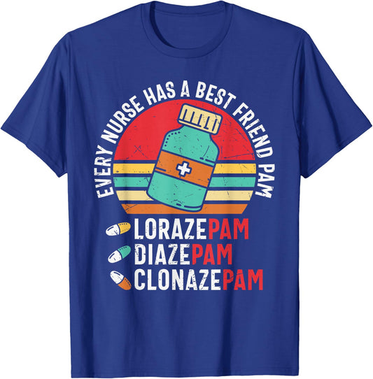 Every Nurse Has A Best Friend Named Pam LorazePam DiazePam T-Shirt - T-Shirt | Royal