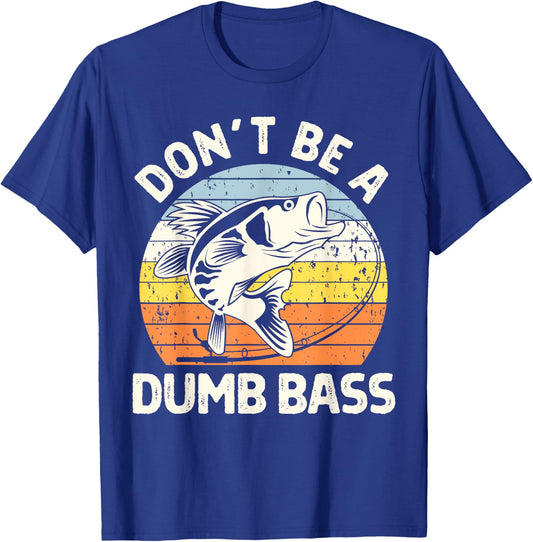 Classic Funny Dont Be A Dumb Bass Adult Humor Dad Fishing T-Shirt - T-Shirt | Royal