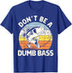 Classic Funny Dont Be A Dumb Bass Adult Humor Dad Fishing T-Shirt - T-Shirt | Royal