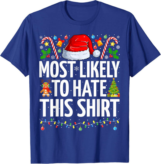 Most Likely To Hate This Shirt Xmas Funny Family Christmas T-Shirt - T-Shirt | Royal