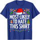 Most Likely To Hate This Shirt Xmas Funny Family Christmas T-Shirt - T-Shirt | Royal