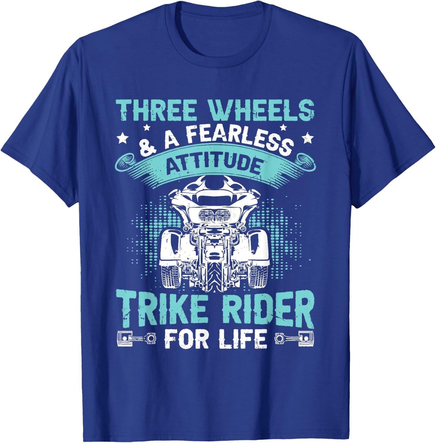 Three Wheels & Fearless Attitude - Trike Rider For Life T-Shirt - T-Shirt | Royal
