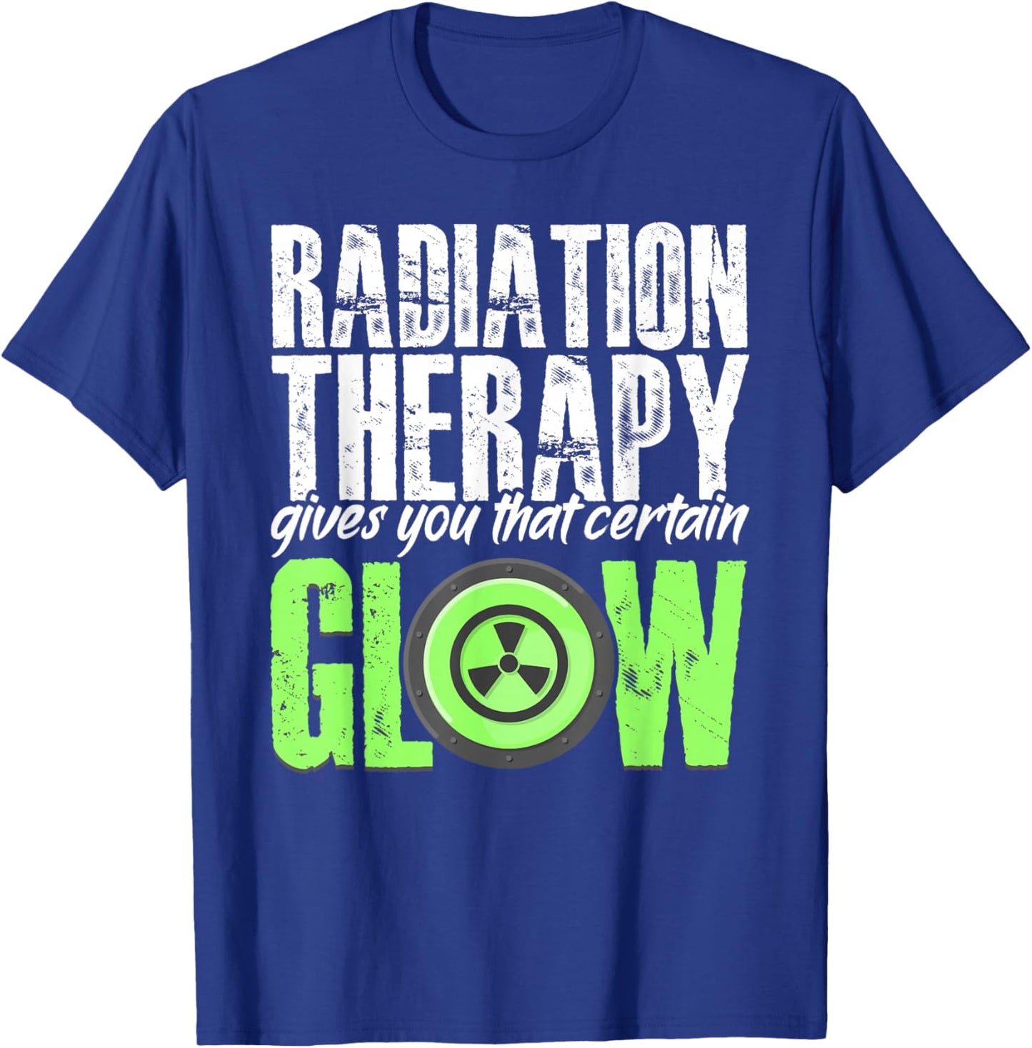 Radiation Therapy Give Certain Glow Cancer Warrior Rad Tech T-Shirt - T-Shirt | Royal