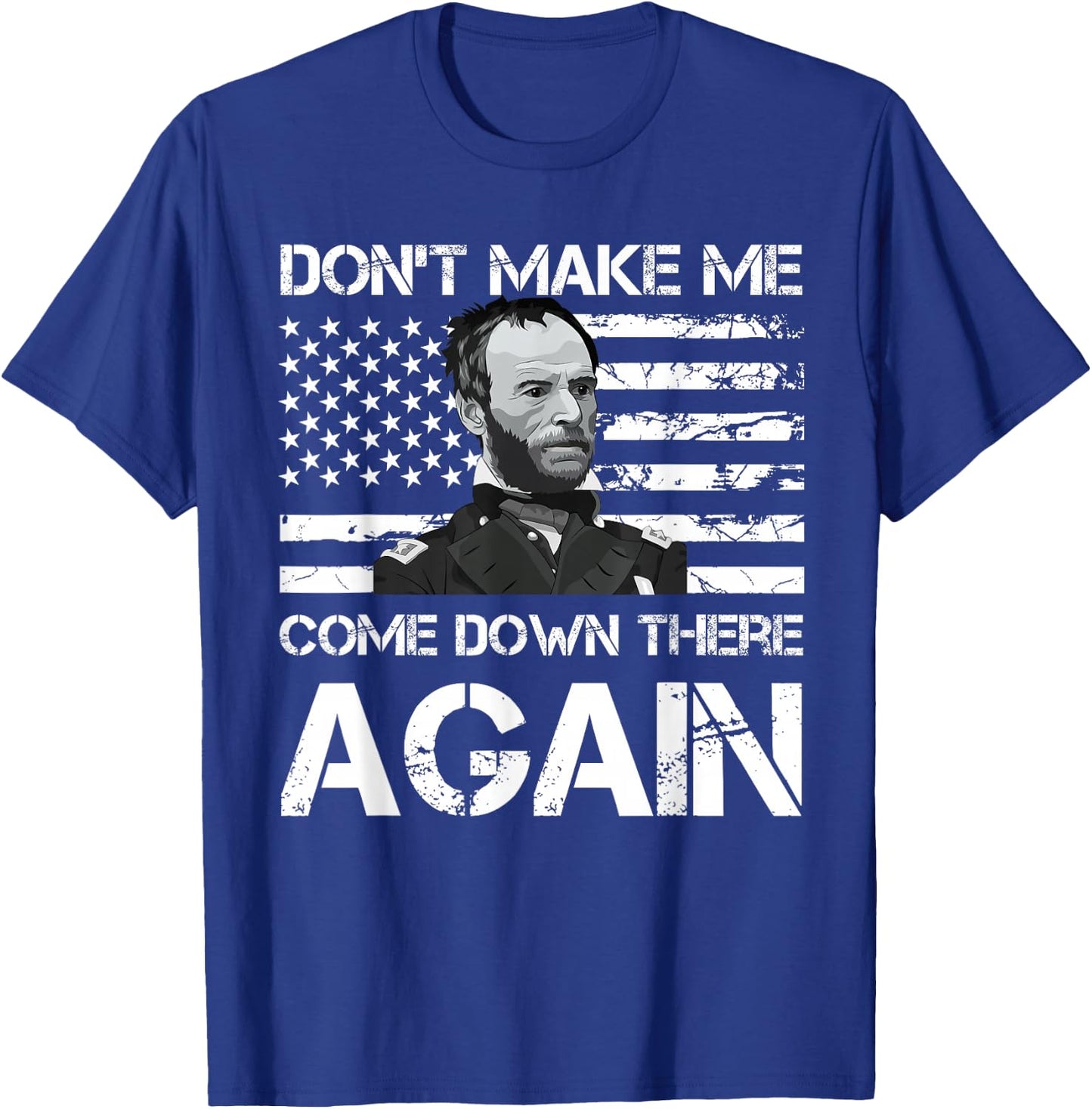 General Sherman Don't Make Me Come Down There Again T-Shirt - T-Shirt | Royal