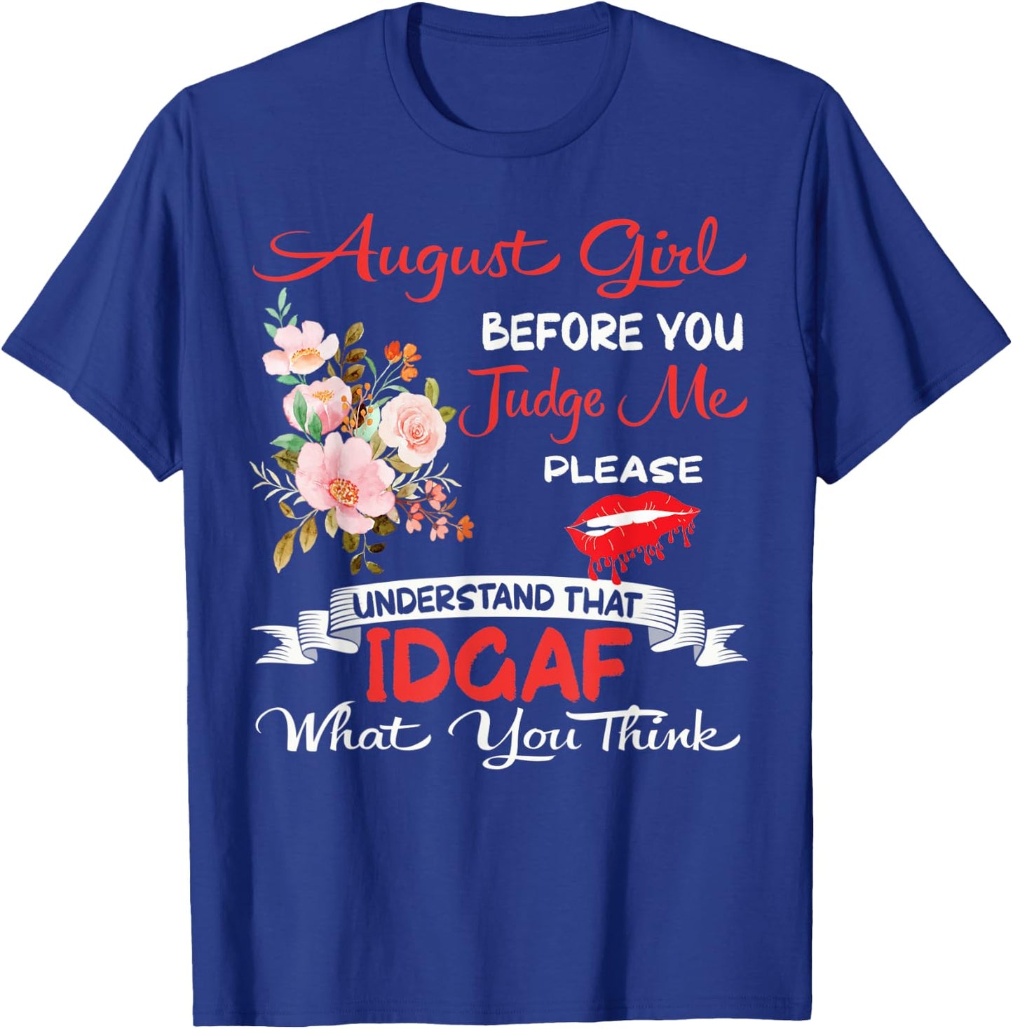 August Girl Before You Judge Me Birthday Celebration Flowers T-Shirt - T-Shirt | Royal