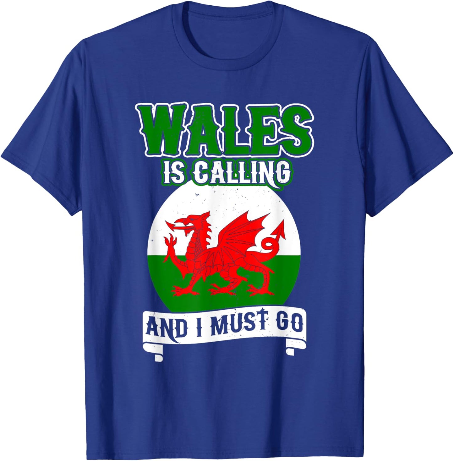Wales Is Calling And I Must Go UK United Kingdom Welsh Flag T-Shirt - T-Shirt | Royal