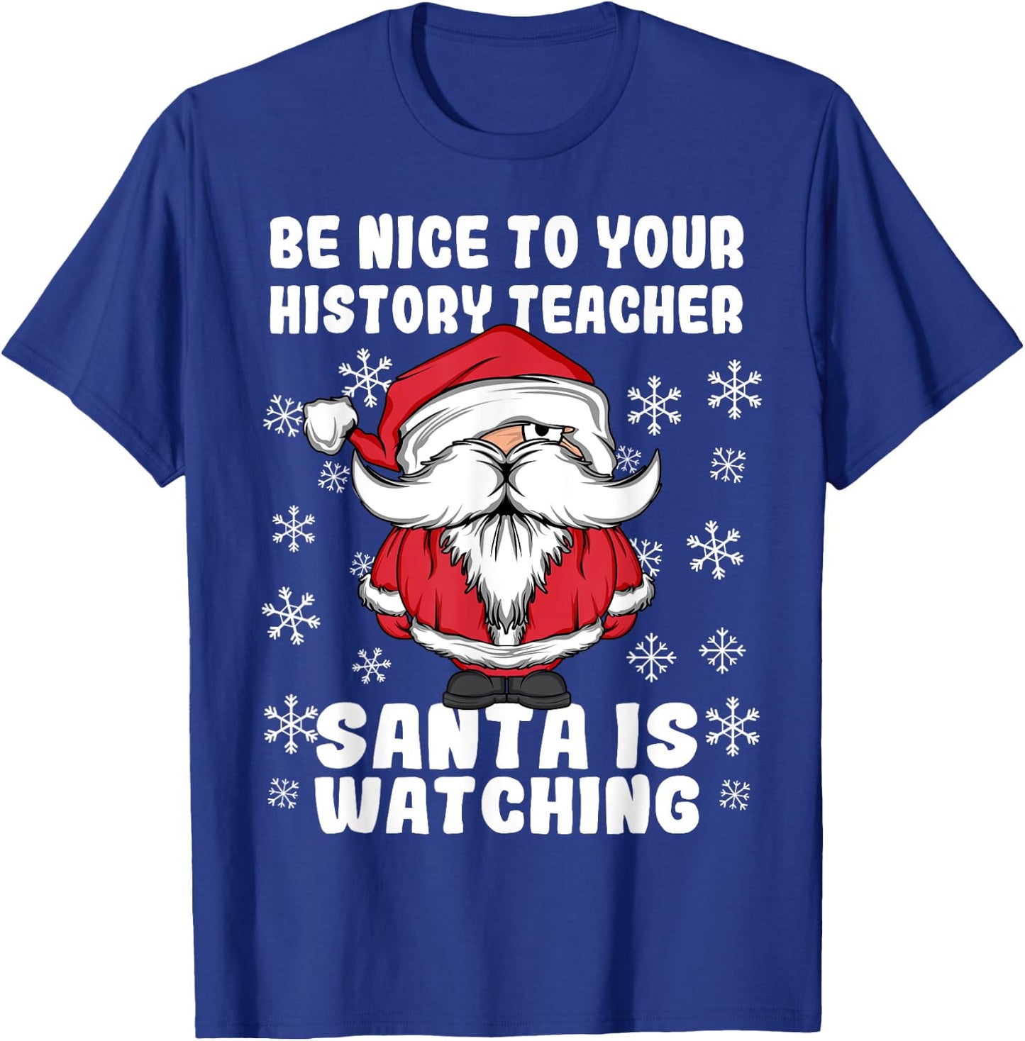 Be Nice To Your History Teacher Santa Is Watching Christmas Men Women T-Shirt - T-Shirt | Royal