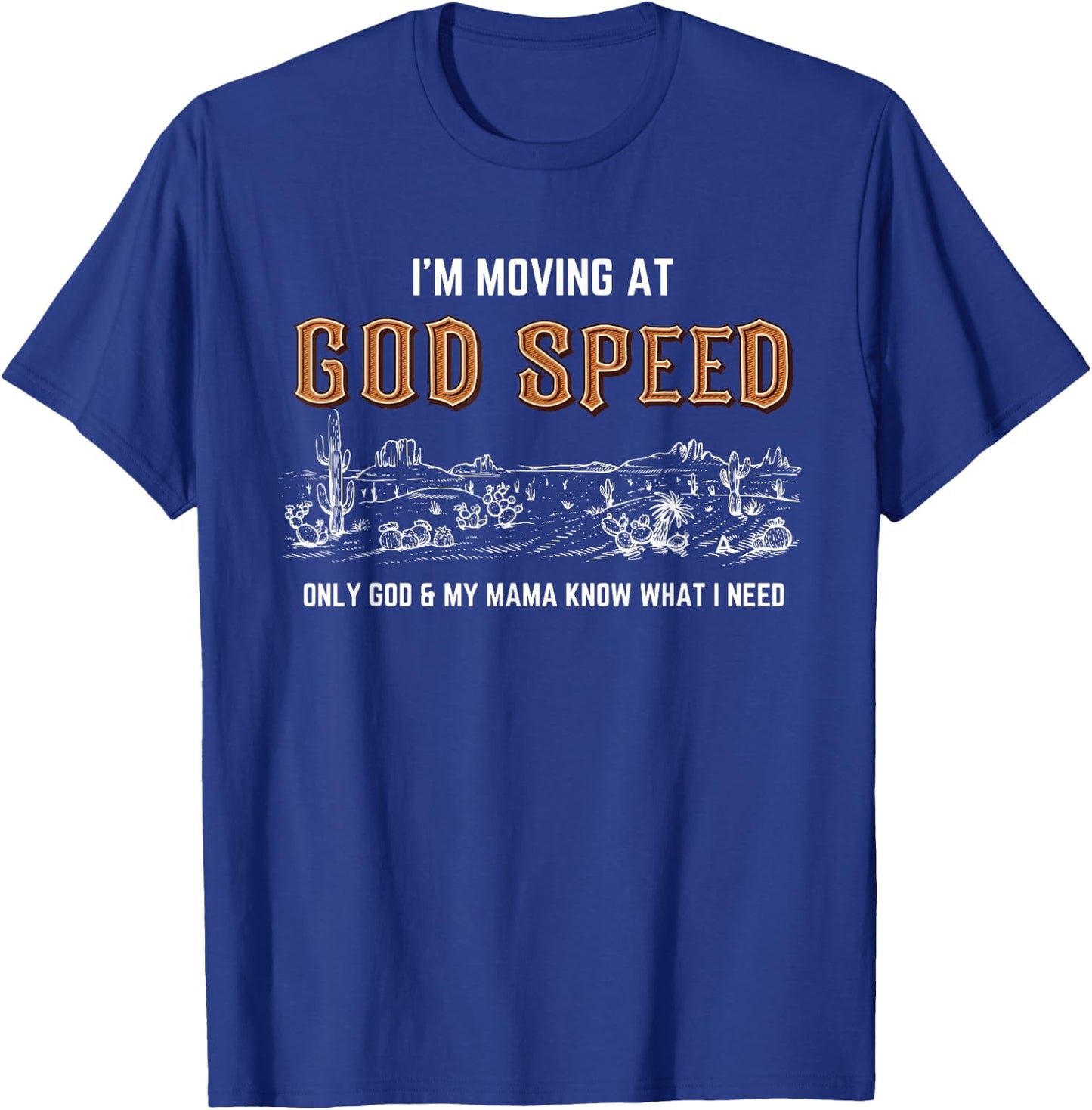 I'm Moving At God Speed Only God & My Mama Know Quote T-Shirt - T-Shirt | Royal