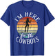 Im here for the Cowboys Rodeo T-Shirt - T-Shirt | Royal