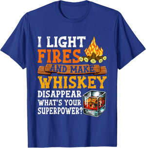 I Light Fires And Make Whiskey Disappear Funny Quote Camping T-Shirt - T-Shirt | Royal