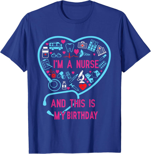 I Am A Nurse This Is My birthday. birthday Nurse T-Shirt - T-Shirt | Royal