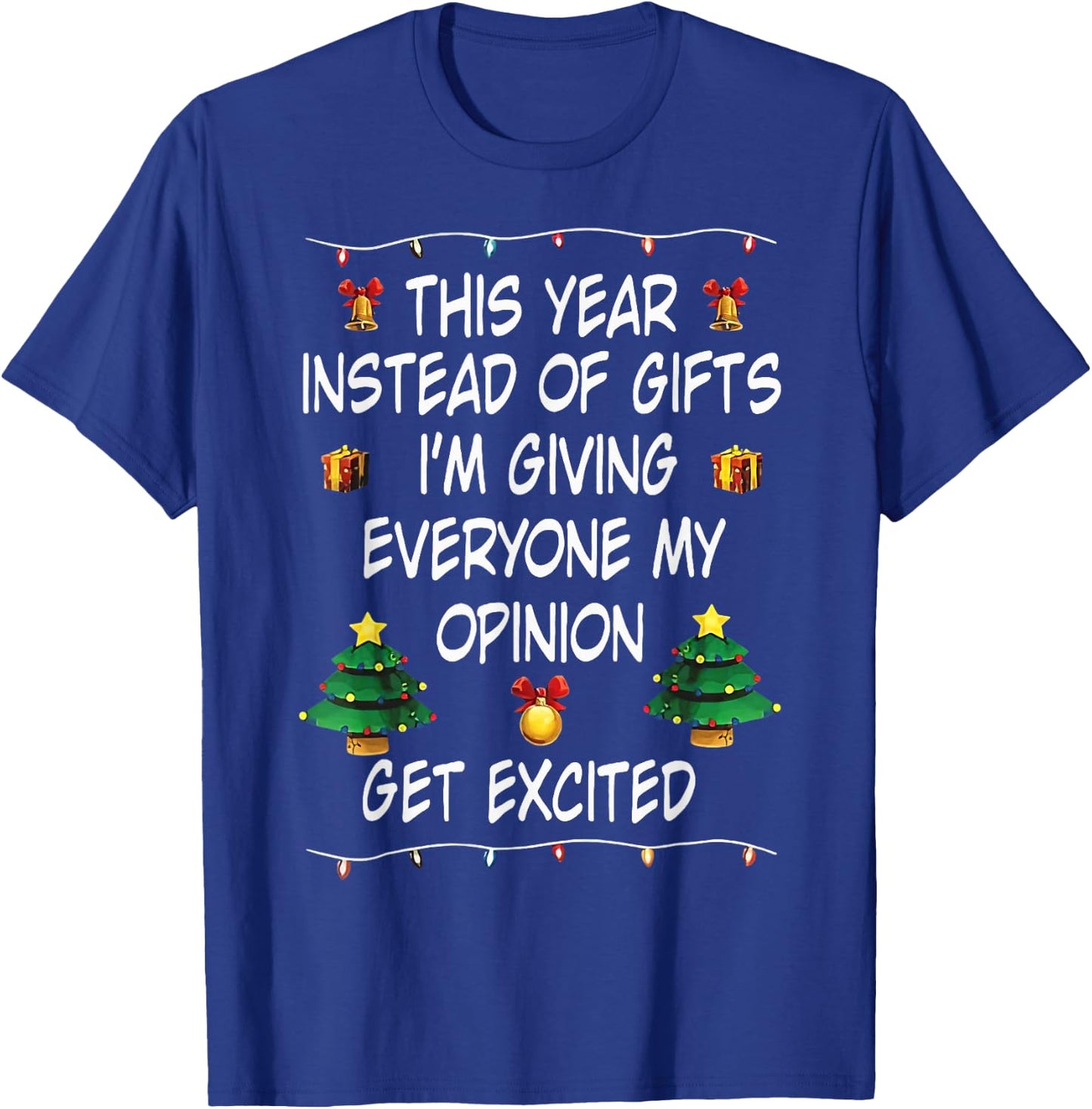 This Year Instead Of Gifts I'm Giving Everyone My Opinion T-Shirt - T-Shirt | Royal
