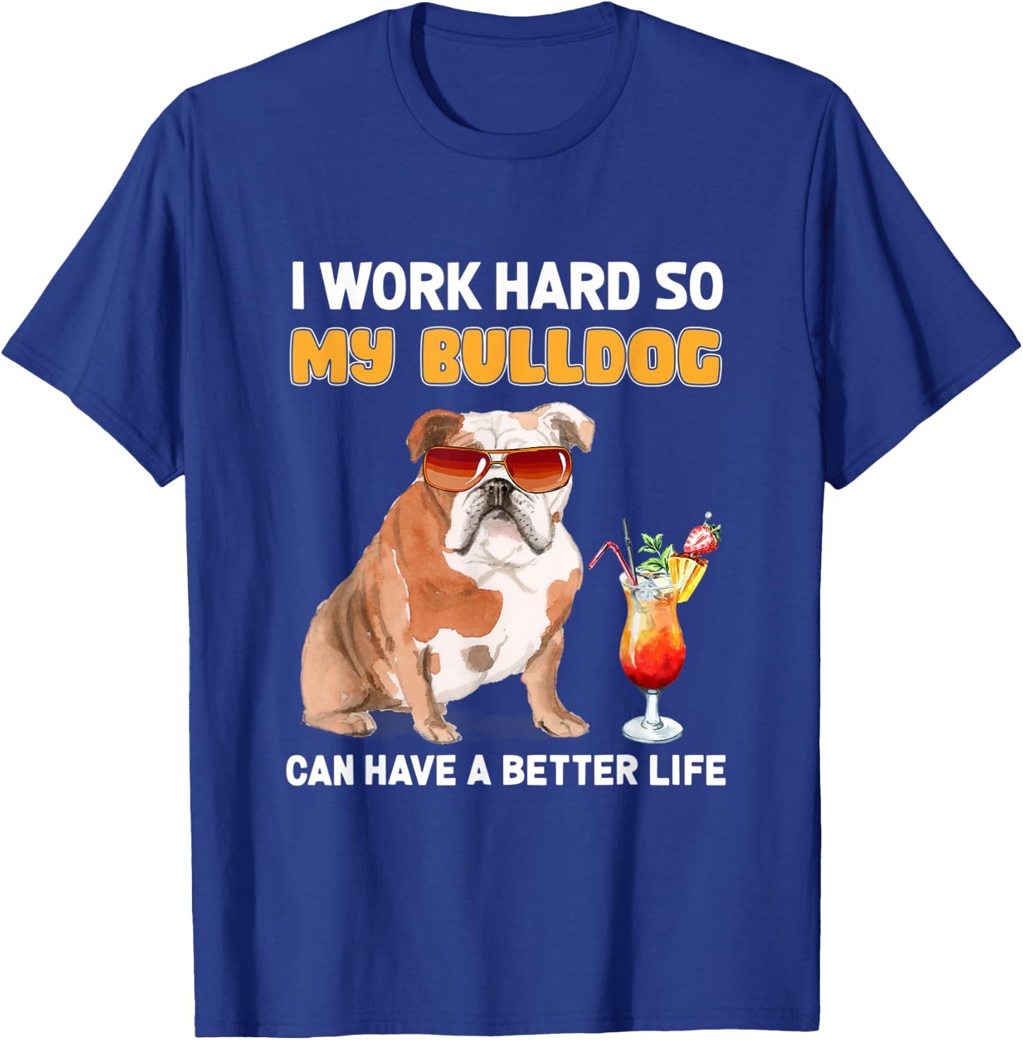I Work Hard So My Bulldog Can Have A Better Life Men Women T-Shirt - T-Shirt | Royal
