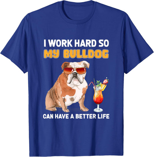I Work Hard So My Bulldog Can Have A Better Life Men Women T-Shirt - T-Shirt | Royal