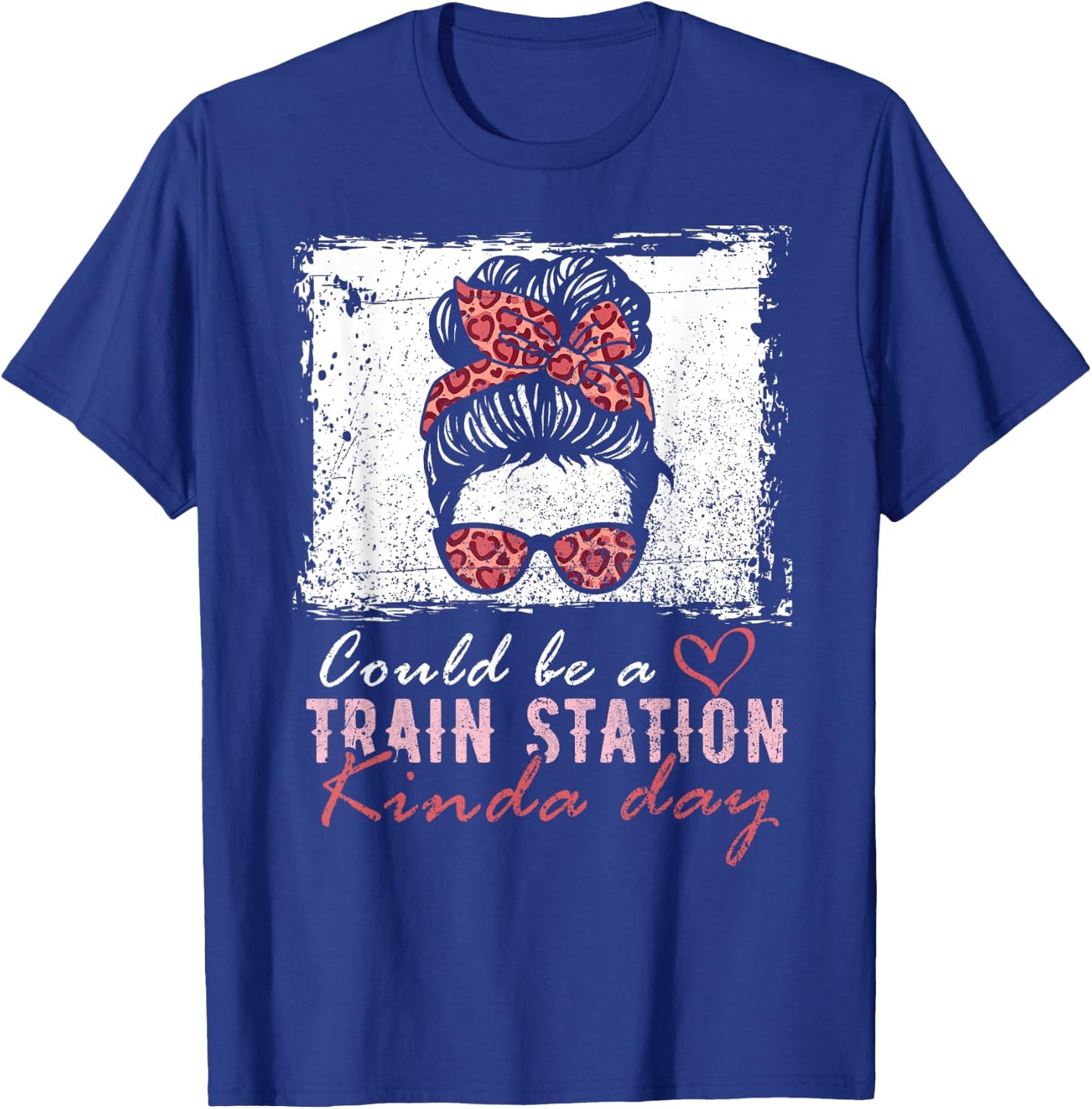Could Be A Train Station Kinda Day Messy Bun Funny T-Shirt - T-Shirt | Royal