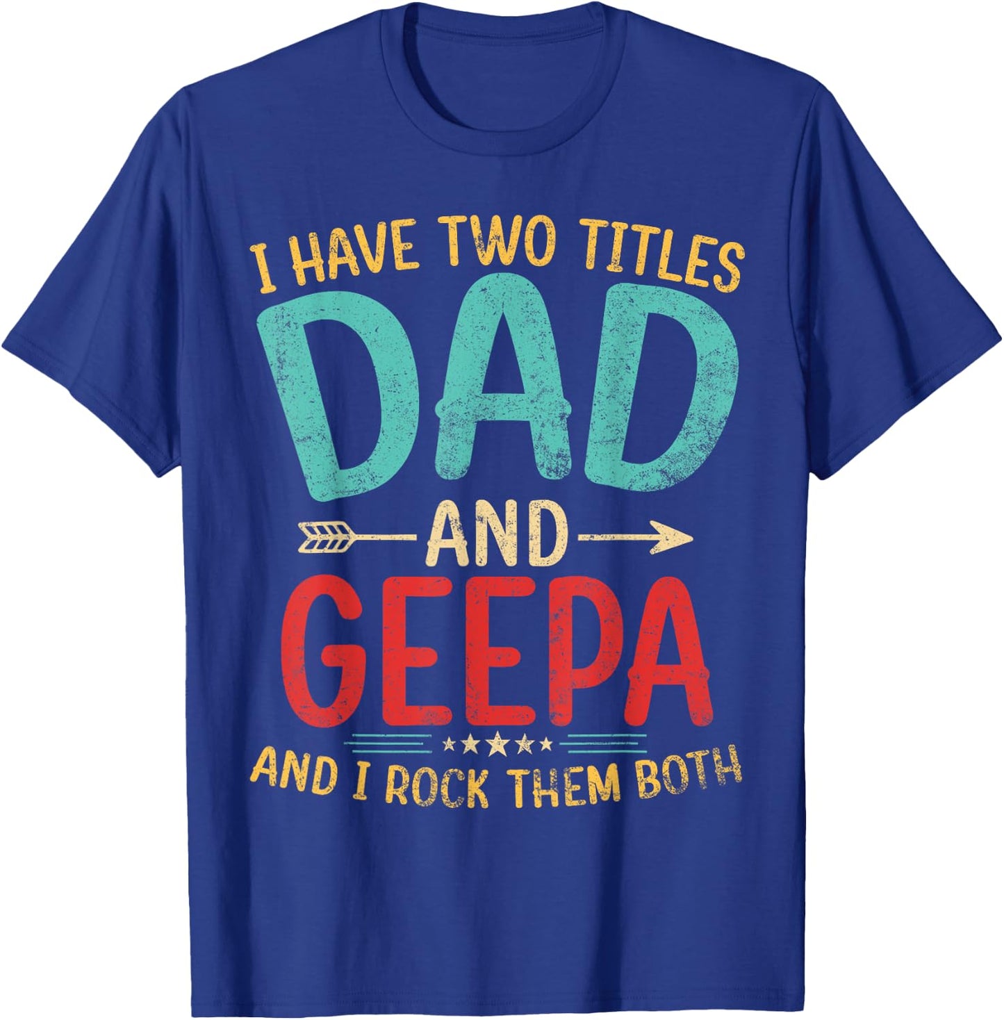 I Have Two Titles Dad And Geepa Father's Day Grandpa Gift T-Shirt - T-Shirt | Royal