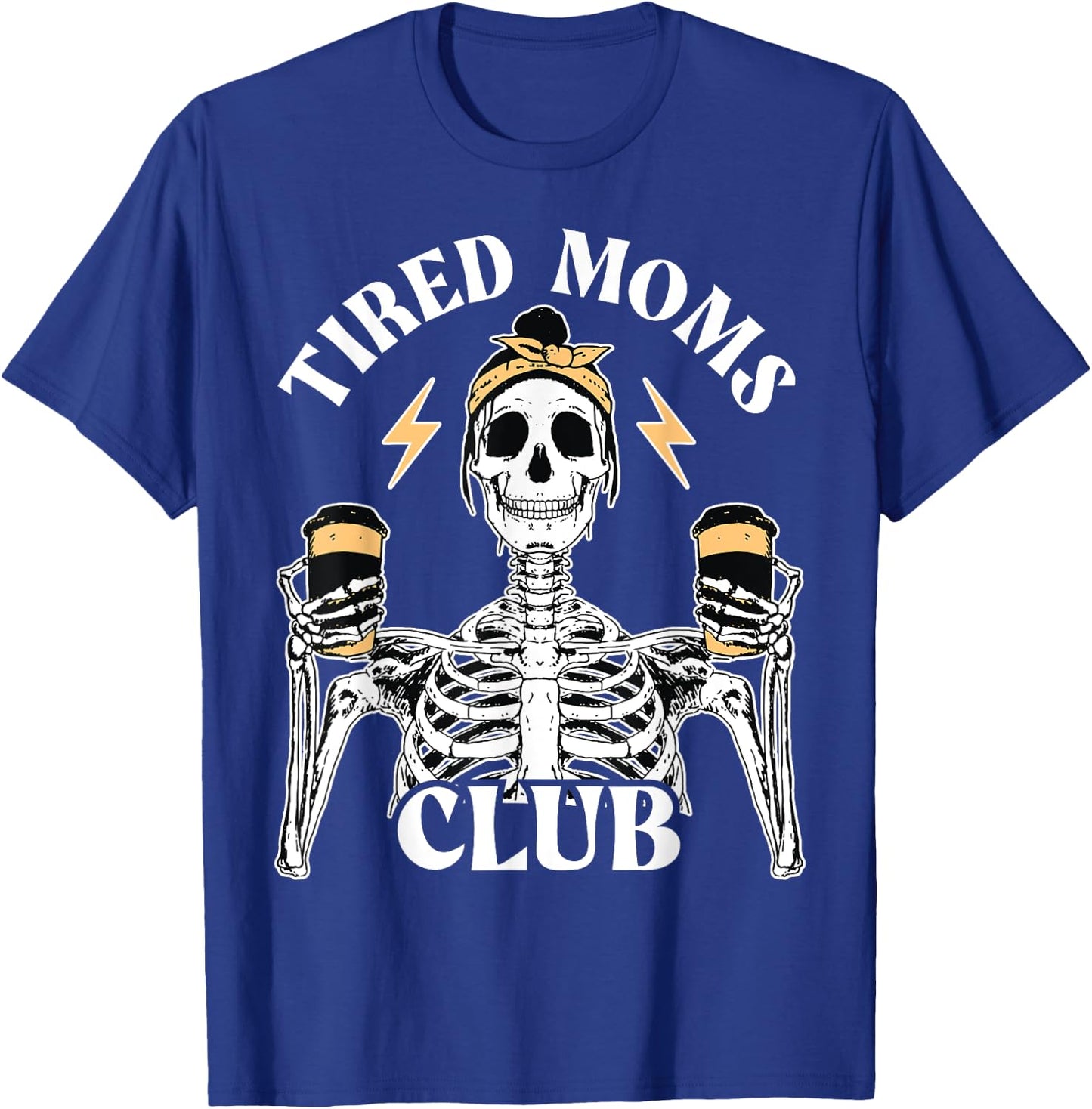 Tired Moms Club Skeleton Coffee Mom, Tired Moms Club T-Shirt - T-Shirt | Royal