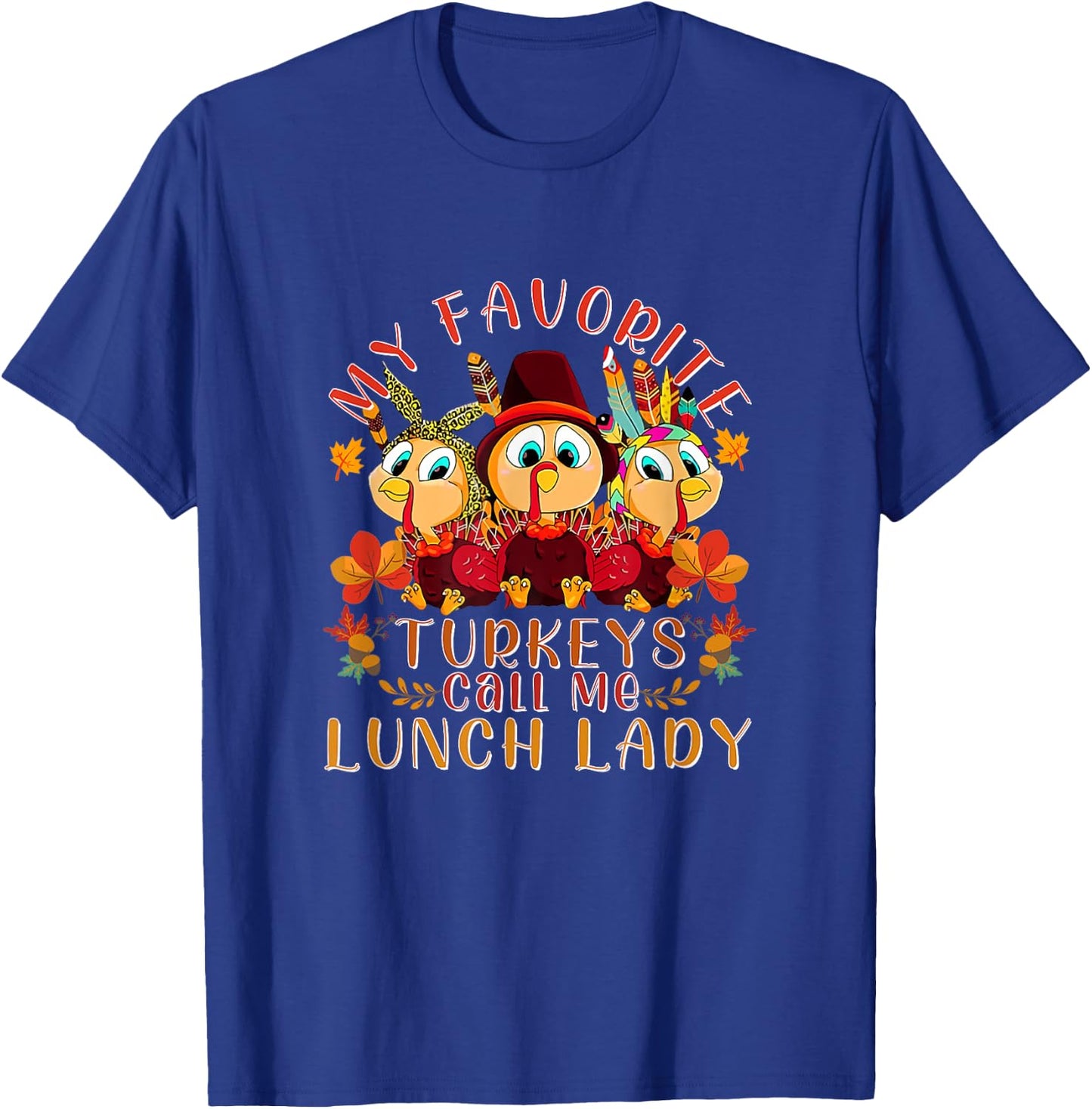My Favorite Turkeys Call Me Lunch Lady Funny Thanksgiving T-Shirt - T-Shirt | Royal