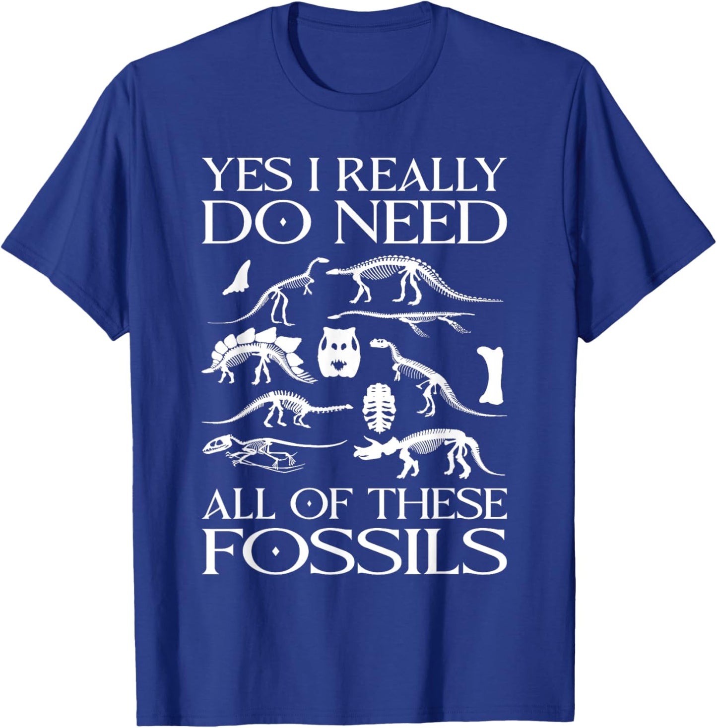 Paleontologist I Really Need All These Fossils Paleontology T-Shirt - T-Shirt | Royal