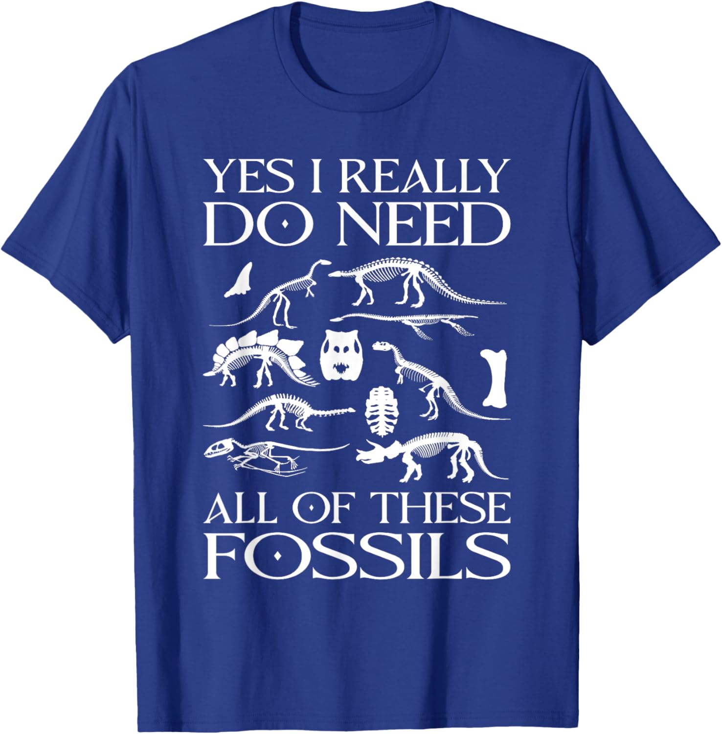 Paleontologist I Really Need All These Fossils Paleontology T-Shirt - T-Shirt | Royal