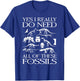 Paleontologist I Really Need All These Fossils Paleontology T-Shirt - T-Shirt | Royal