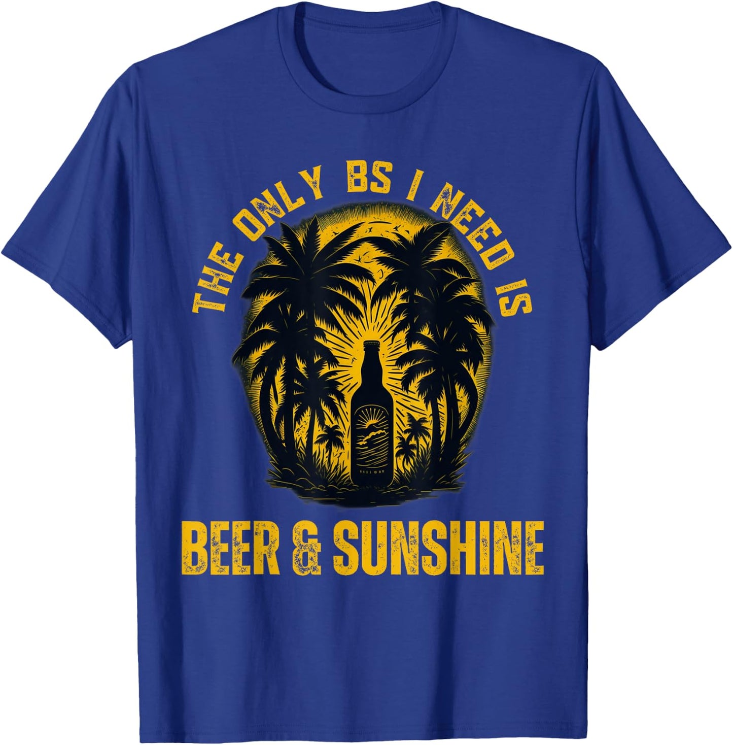 The Only BS I Need is Beer & Sunshine Funny Summer Beach Men Women T-Shirt - T-Shirt | Royal