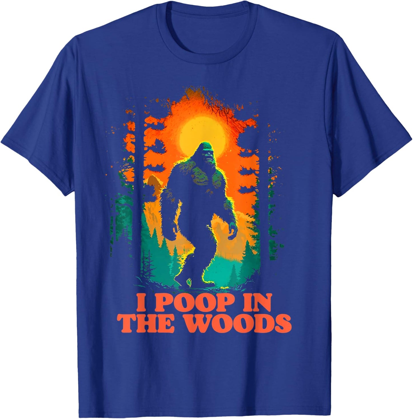 I Poop In the Woods Funny Bigfoot Hiking Sasquatch Retro T-Shirt - T-Shirt | Royal