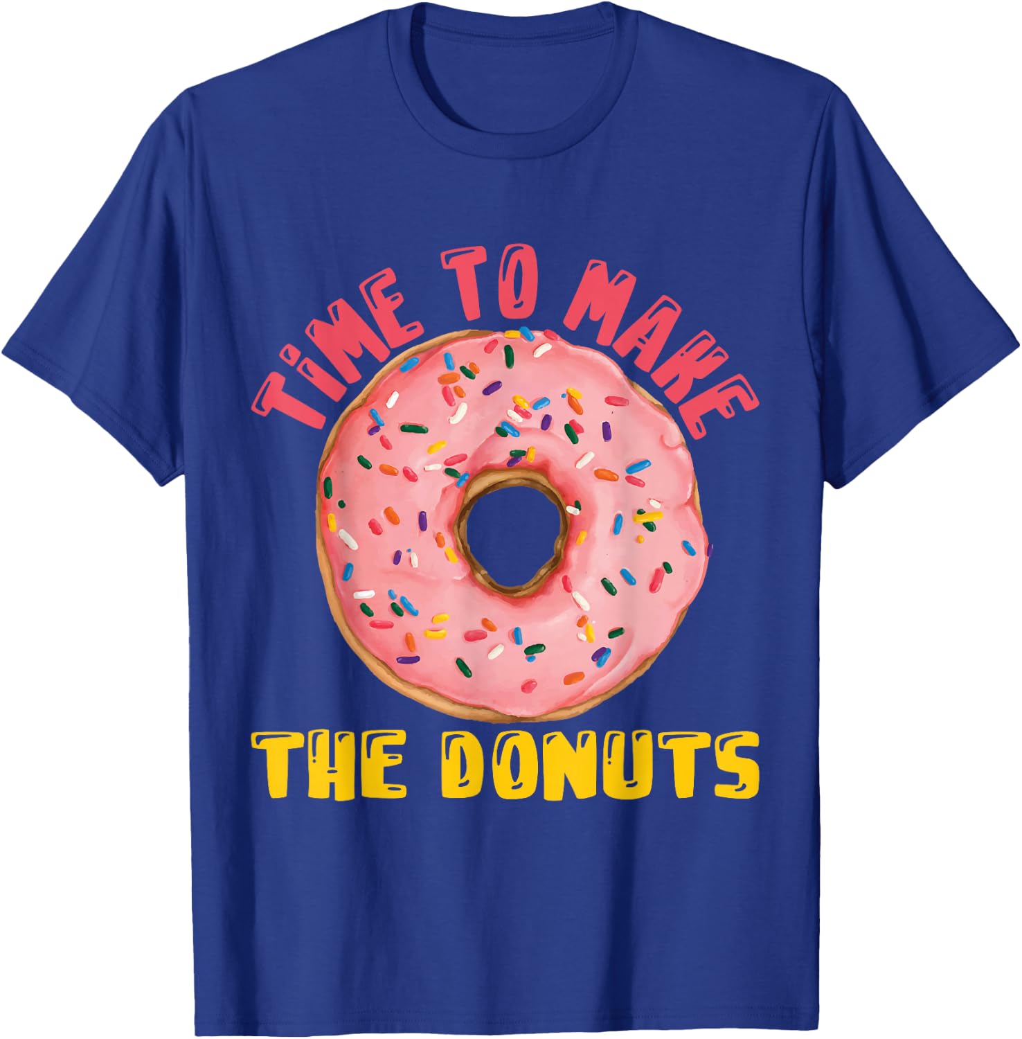 Time To Make The Donuts Doughnut Donut T-Shirt - T-Shirt | Royal
